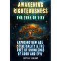 Awakening Righteousness - The Tree Of Life: Exposing New Age Spirituality & The Tree Of Knowledge Of Good And Evil