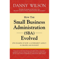How the Small Business Administration (SBA) Evolved (An example of how a government agency is created and evolves)