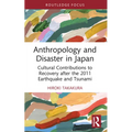 Anthropology and Disaster in Japan: Cultural Contributions to Recovery After the 2011 Earthquake and Tsunami