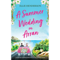 A Summer Wedding on Arran: A heart-warming and uplifting novel set in Scotland
