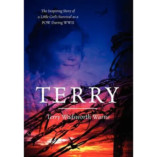 Terry: The Inspiring Story of a Little Girl's Survival as a POW During WWII