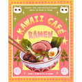 Kawaii Café Ramen: Classic, Fun, and Delicious Ramen Meals to Make at Home