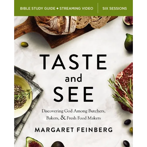 Taste and See Bible Study Guide Plus Streaming Video, Updated Edition: Discovering God Among Butchers, Bakers, and Fresh Food Makers