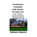 Foreclosure Investing with Homes for Sale in SC: How to Find, Finance & Market Foreclosures in SC