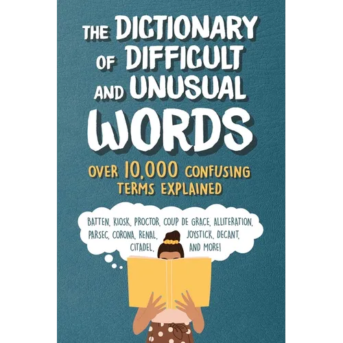The Dictionary of Difficult and Unusual Words: Over 10,000 Confusing Terms Explained