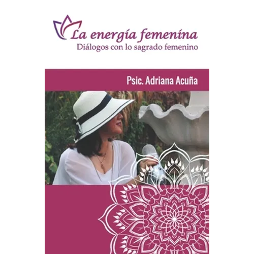 Le energía femenina: Diálogos con el sagrado femenino