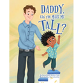 Daddy, Can You Make Me Tall?