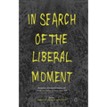 In Search of the Liberal Moment: Democracy, Anti-Totalitarianism, and Intellectual Politics in France Since 1950