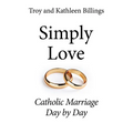 Simply Love: Catholic Marriage Day by Day