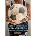 Arte y deporte en Hispanoamérica: La cultura deportiva en la literatura y el cine