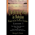 The Richest Man in Babylon: Blueprint for Financial Success - Lesson 1: The Man Who Desired Much Gold & the Richest Man in Babylon Tells His Syste