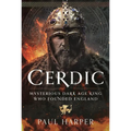Cerdic: Mysterious Dark Age King Who Founded England