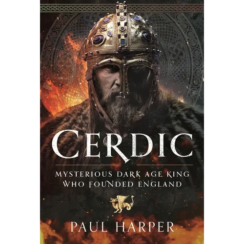 Cerdic: Mysterious Dark Age King Who Founded England