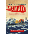 Battleship Yamato: The Ship, the Myth, the Legend