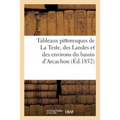 Tableaux Pittoresques de la Teste, Des Landes Et Des Environs Du Bassin d'Arcachon