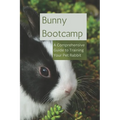 Bunny Bootcamp: A Comprehensive Guide to Training Your Pet Rabbit