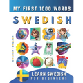 Learn Swedish for Beginners, My First 1000 Words: Bilingual Swedish - English Language Learning Book for Kids & Adults