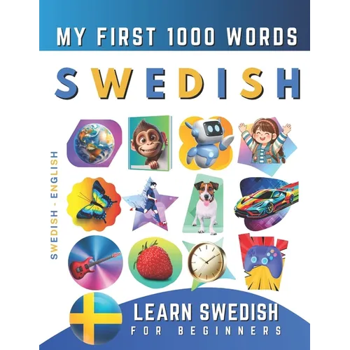 Learn Swedish for Beginners, My First 1000 Words: Bilingual Swedish - English Language Learning Book for Kids & Adults