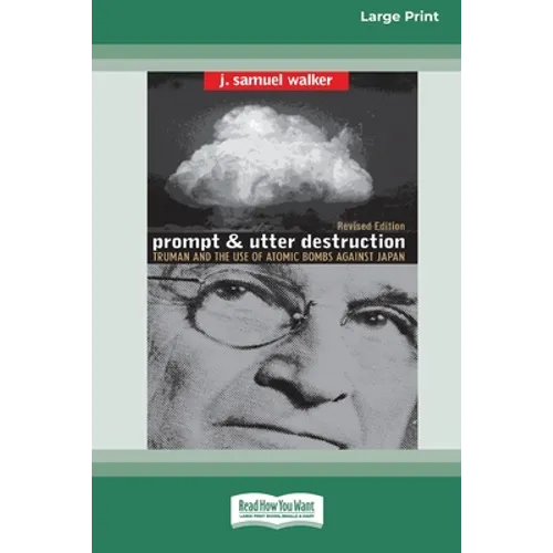 Prompt and Utter Destruction: Truman and the use of Atomic Bombs against Japan (16pt Large Print Edition)