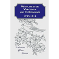 Winchester, Virginia And Its Beginnings, 1743-1814