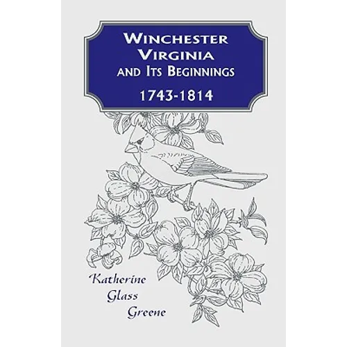 Winchester, Virginia And Its Beginnings, 1743-1814