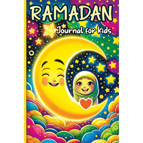 Ramadan Journal for Kids: A Daily Reflections Journal for Young Hearts and Minds - Exploring Faith, Culture and Family Traditions