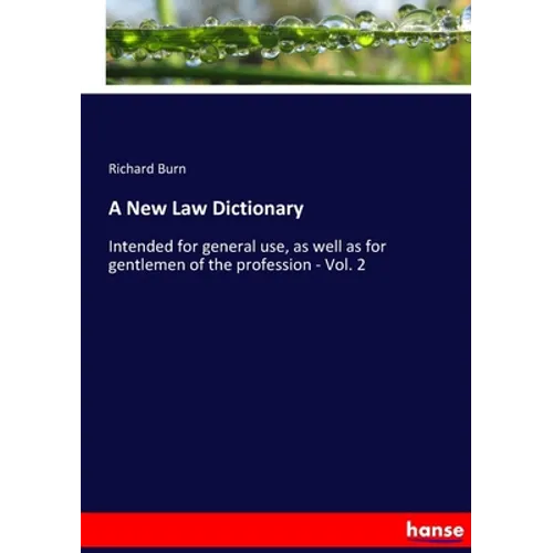 A New Law Dictionary: Intended for general use, as well as for gentlemen of the profession - Vol. 2