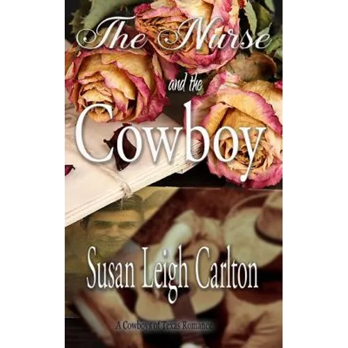 The Nurse and the Cowboy: A Cowboys of Texas Romance