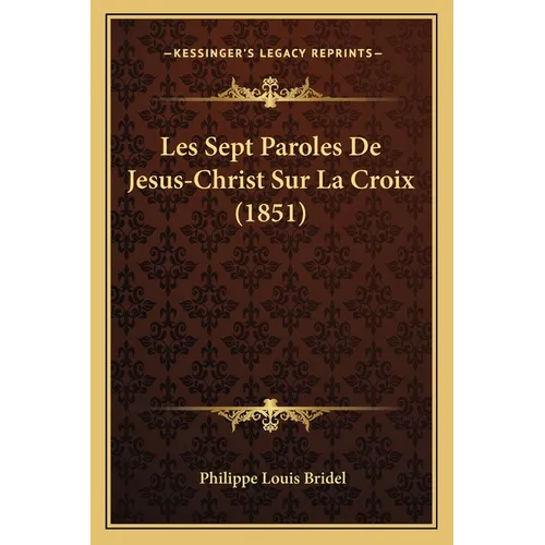 Les Sept Paroles De Jesus-Christ Sur La Croix (1851)