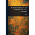 Peeps Into China; Or, The Missionary's Children