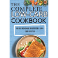 The Complete Low-Carb Cookbook: The Best Homemade Recipes For A Low-Carb Lifestyle