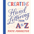 Creative Hand Lettering from A to Z: Make Every Letter Beautiful with 26 Complete and Colorful Alphabets