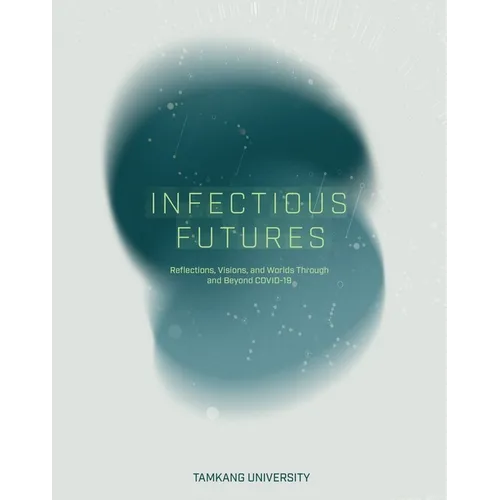 Infectious Futures: Reflections, Visions, and Worlds Through and Beyond COVID-19