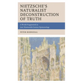 Nietzsche's Naturalist Deconstruction of Truth: A World Fragmented in Late Nineteenth-Century Epistemology
