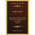 Greek Lessons: Showing How Useful And How Easy It Is For Every One To Learn Greek (1874)