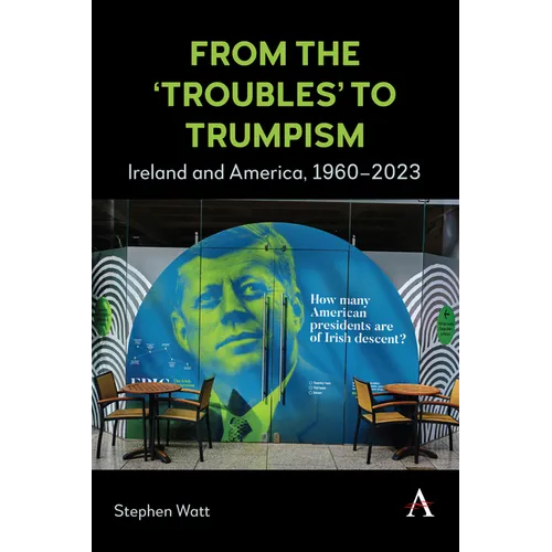 From the 'Troubles' to Trumpism: Ireland and America, 1960-2023