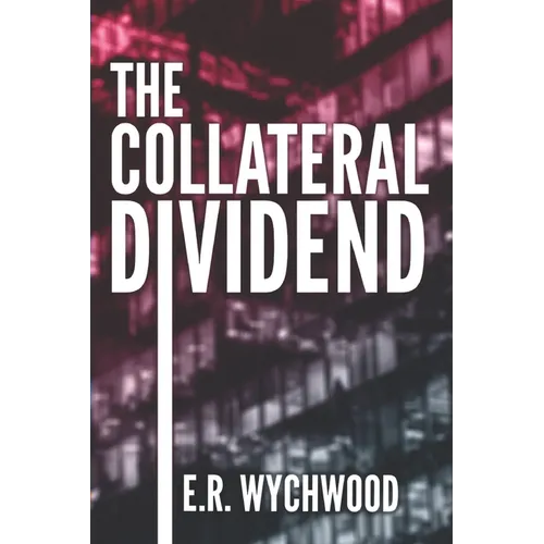 The Collateral Dividend: A financial-espionage thriller