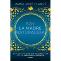 Soy La Madre Naturaleza. El Plan de 40 Días Que Te Conectará Con La Abundancia Infinita / I Am Mother Nature.