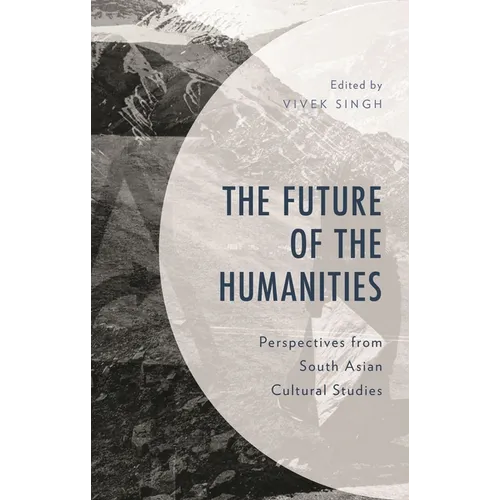 Future of the Humanities: Perspectives from South Asian Cultural Studies