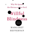 Willful Blindness: Why We Ignore the Obvious at Our Peril