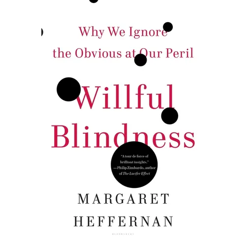 Willful Blindness: Why We Ignore the Obvious at Our Peril
