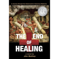 The End of Healing: A Journey Through the Underworld of American Medicine