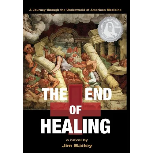The End of Healing: A Journey Through the Underworld of American Medicine