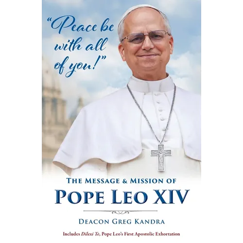 Peace Be with All of You: The Mission and Message of Pope Leo XIV