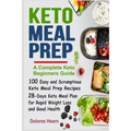 Keto Meal Prep: 100 Easy and Scrumptious Recipes for Weight Loss with 28-Days Keto Meal Plan