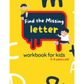 Find The Missing Letter Workbook for Kids 2-6 years old: Homeschool Preschool Learning Activities for 3 years old kids