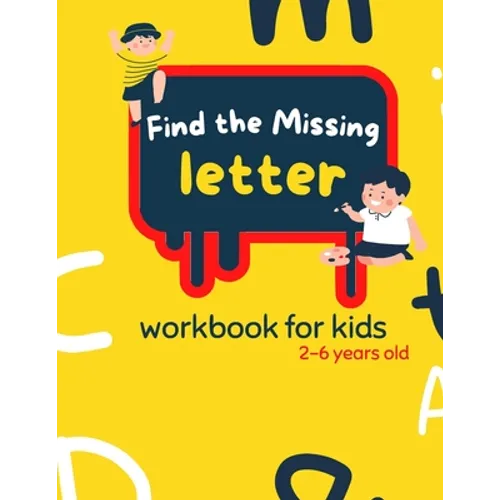 Find The Missing Letter Workbook for Kids 2-6 years old: Homeschool Preschool Learning Activities for 3 years old kids