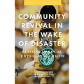 Community Revival in the Wake of Disaster: Lessons in Local Entrepreneurship