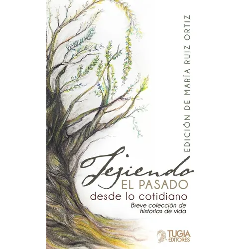 Tejiendo el pasaso desde lo cotidiano: Breve colección de historias de vida
