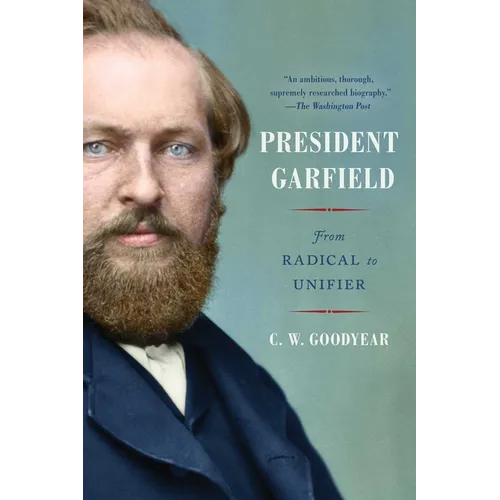 President Garfield: From Radical to Unifier